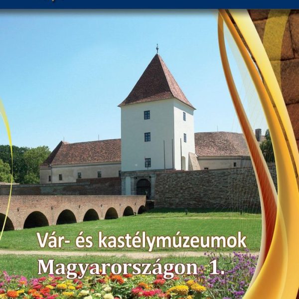 VÁR- ÉS KASTÉLYMÚZEUMOK MAGYARORSZÁGON 1.
