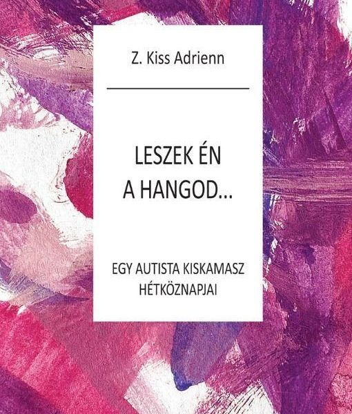 LESZEK ÉN A HANGOD - EGY AUTISTA KISKAMASZ HÉTKÖZNAPJAI