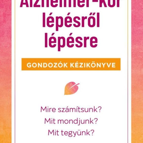 ALZHEIMER-KÓR LÉPÉSRŐL LÉPÉSRE