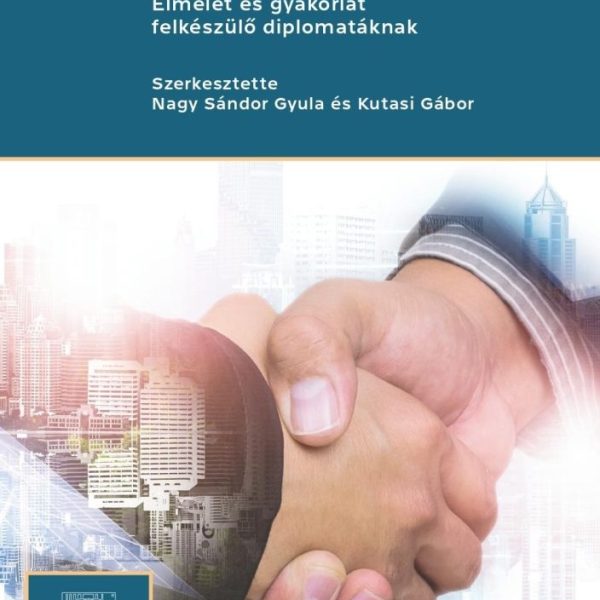 GAZDASÁGDIPLOMÁCIA - ELMÉLET ÉS GYAKORLAT FELKÉSZÜLŐ DIPLOMATÁKNAK