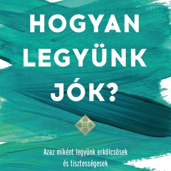 HOGYAN LEGYÜNK JÓK?