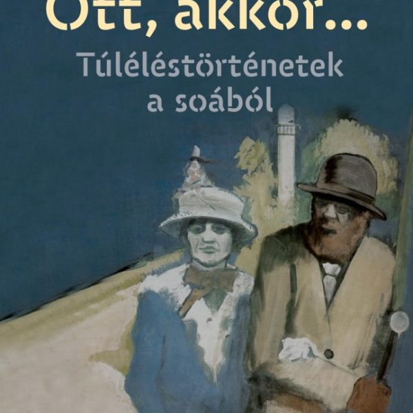 OTT, AKKOR... TÚLÉLÉSTÖRTÉNETEK A SOÁBÓL