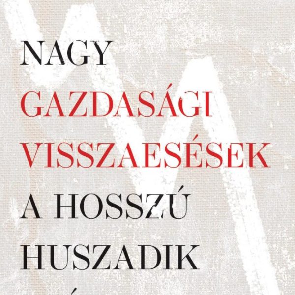 NAGY GAZDASÁGI VISSZAESÉSEK A HOSSZÚ HUSZADIK SZÁZADBAN
