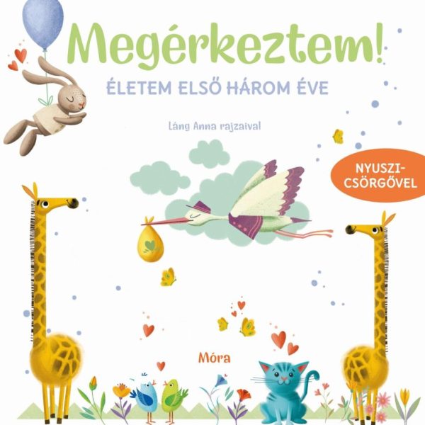 MEGÉRKEZTEM! - ÉLETEM ELSŐ HÁROM ÉVE (NYUSZICSÖRGŐVEL)