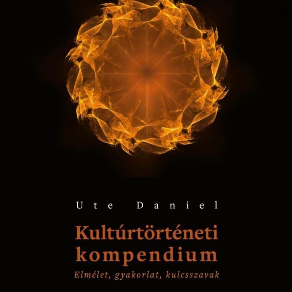 KULTÚRTÖRTÉNETI KOMPENDIUM - ELMÉLET, GYAKORLAT, KULCSSZAVAK