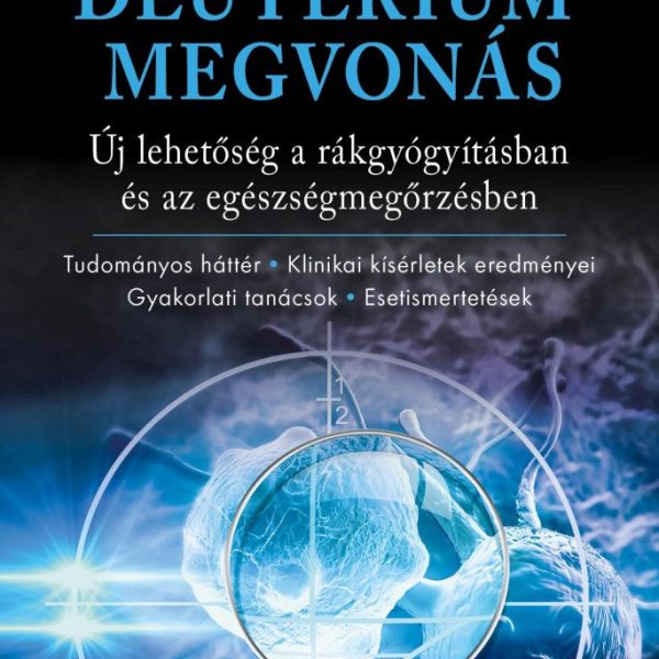 DEUTÉRIUMMEGVONÁS - ÚJ LEHETŐSÉG A RÁKGYÓGYÍTÁSBAN ÉS AZ EGÉSZSÉGMEGŐRZÉSBEN
