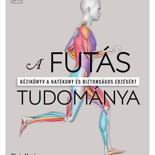 A FUTÁS TUDOMÁNYA - KÉZIKÖNYV A HATÉKONY ÉS BIZTONSÁGOS EDZÉSÉRT