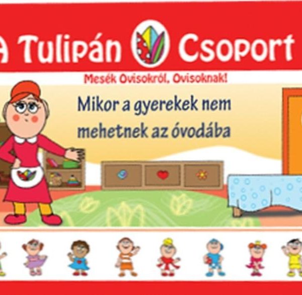 MIKOR A GYEREKEK NEM MEHETNEK ÓVODÁBA - A TULIPÁN CSOPORT 25.