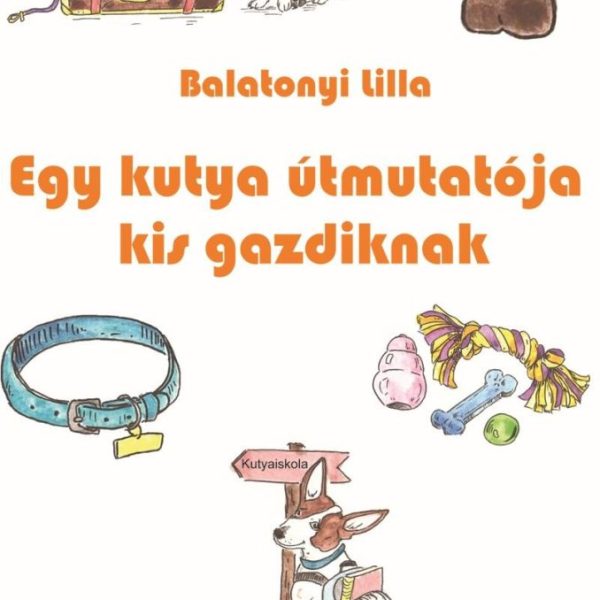 EGY KUTYA ÚTMUTATÓJA KIS GAZDIKNAK