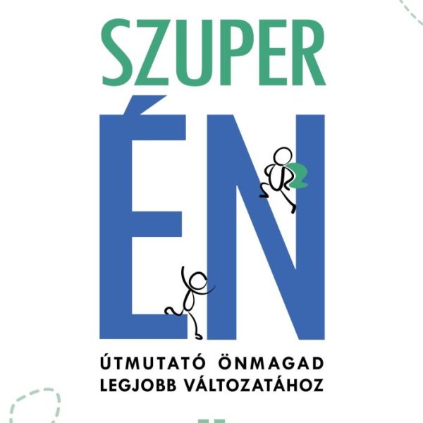 SZUPER ÉN - ÚTMUTATÓ ÖNMAGAD LEGJOBB VÁLTOZATÁHOZ