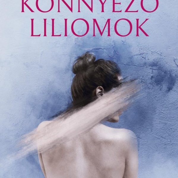 KÖNNYEZŐ LILIOMOK