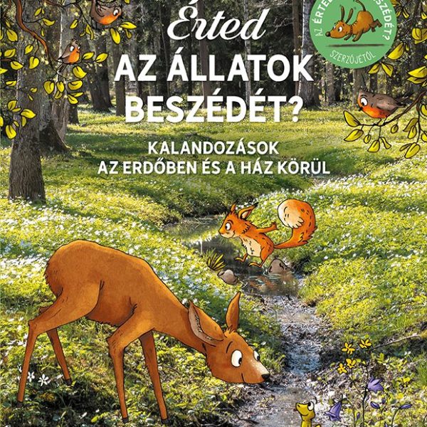 ÉRTED AZ ÁLLATOK BESZÉDÉT? - KALANDOZÁSOK AZ ERDŐBEN ÉS A HÁZ KÖRÜL