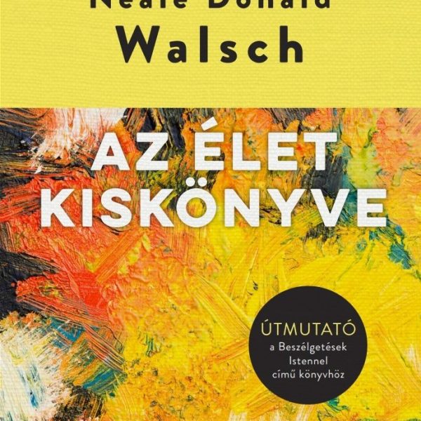 AZ ÉLET KISKÖNYVE - ÚTMUTATÓ A BESZÉLGETÉSEK ISTENNEL CÍMŰ KÖNYVHÖZ