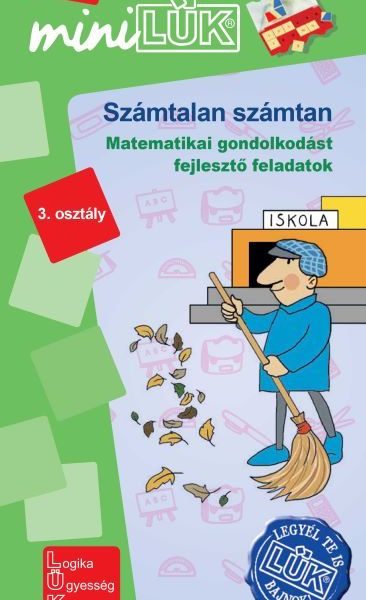 SZÁMTALAN SZÁMTAN 3.OSZTÁLY - MATEMATIKAI GONDOLKODÁST FEJLESZTŐ FELADATOK