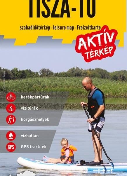TISZA-TÓ AKTÍV TÉRKÉP - KERÉKPÁROS-, VÍZI- ÉS HORGÁSZTÉRKÉP