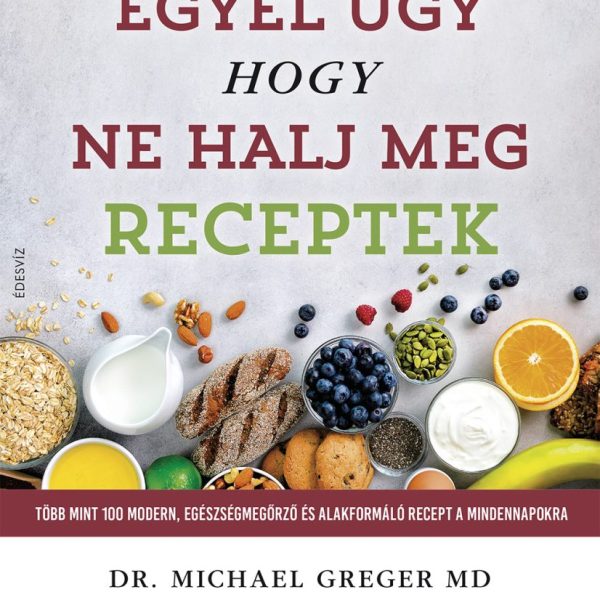 EGYÉL ÚGY, HOGY NE HALJ MEG - RECEPTEK