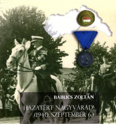 HAZATÉRT NAGYVÁRAD! (1940. SZEPTEMBER 6.)