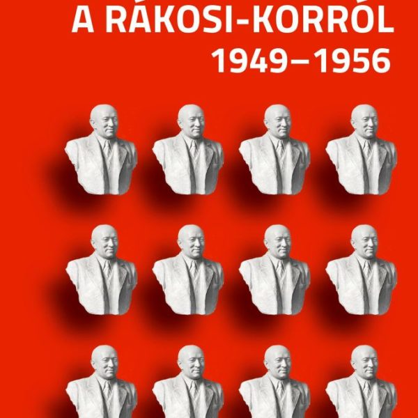 KÉRDÉSEK ÉS VÁLASZOK A RÁKOSI-KORRÓL 1949-1956