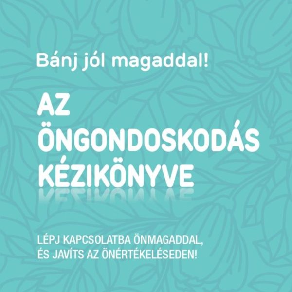 AZ ÖNGONDOSKODÁS KÉZIKÖNYVE - BÁNJ JÓL MAGADDAL!