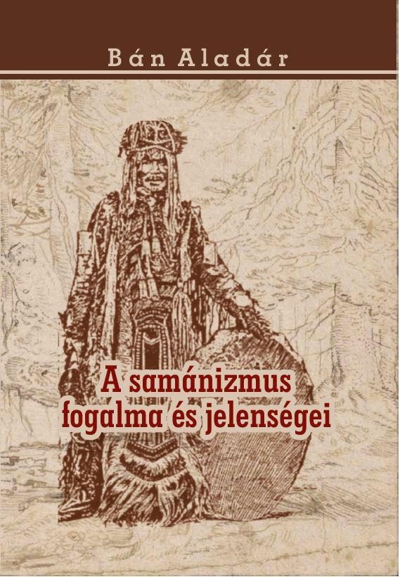 A SAMÁNIZMUS FOGALMA ÉS JELENSÉGEI