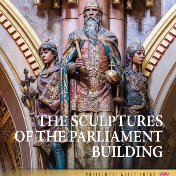 THE SCULPUTURES OF THE PARLIAMENT BUILDING (ANGOL NYELVEN)
