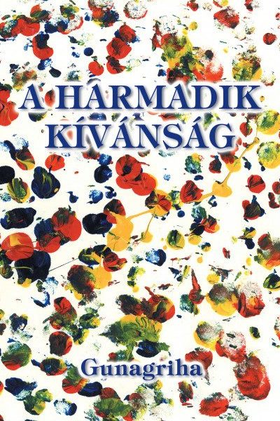 A HARMADIK KÍVÁNSÁG - ÁTDOLGOZOTT, BŐVÍTETT KIADÁS, 2021