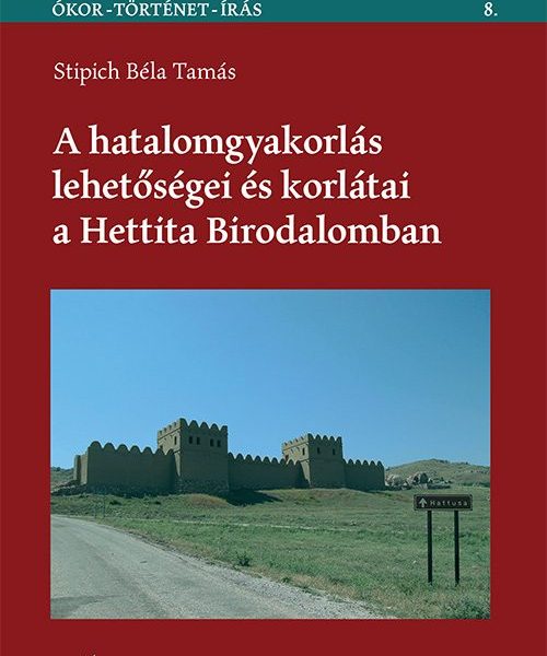 A HATALOMGYAKORLÁS LEHETŐSÉGEI ÉS KORLÁTAI A HETTITA BIRODALOMBAN