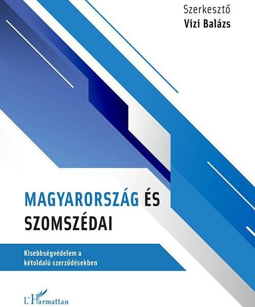MAGYARORSZÁG ÉS SZOMSZÉDAI - KISEBBSÉGVÉDELEM A KÉTOLDALÚ SZERZŐDÉSEKBEN