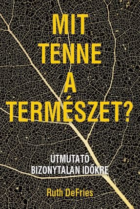 MIT TENNE A TERMÉSZET? - ÚTMUTATÓ BIZONYTALAN IDŐKRE