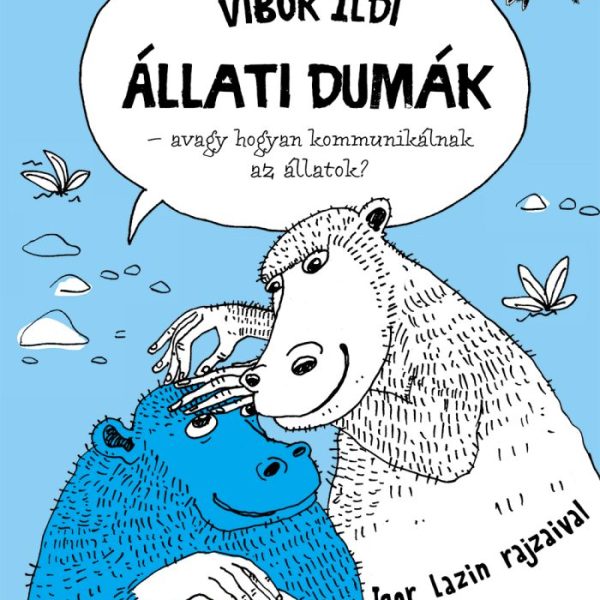 ÁLLATI DUMÁK - AVAGY HOGYAN KOMMUNIKÁLNAK AZ ÁLLATOK?