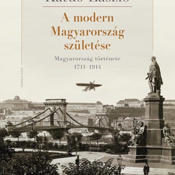 A MODERN MAGYARORSZÁG SZÜLETÉSE - MAGYARORSZÁG TÖRTÉNETE 1711-1914