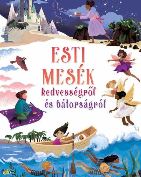 ESTI MESÉK KEDVESSÉGRŐL ÉS BÁTORSÁGRÓL
