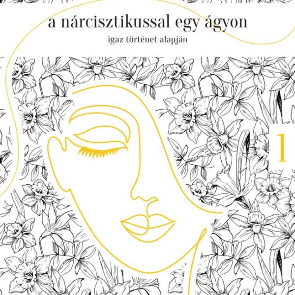 A NÁRCISZTIKUSSAL EGY ÁGYON - IGAZ TÖRTÉNET ALAPJÁN 1. RÉSZ