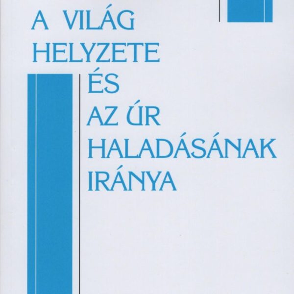 A VILÁG HELYZETE ÉS AZ ÚR HALADÁSÁNAK IRÁNYA