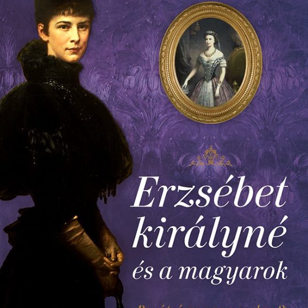 ERZSÉBET KIRÁLYNÉ ÉS A MAGYAROK