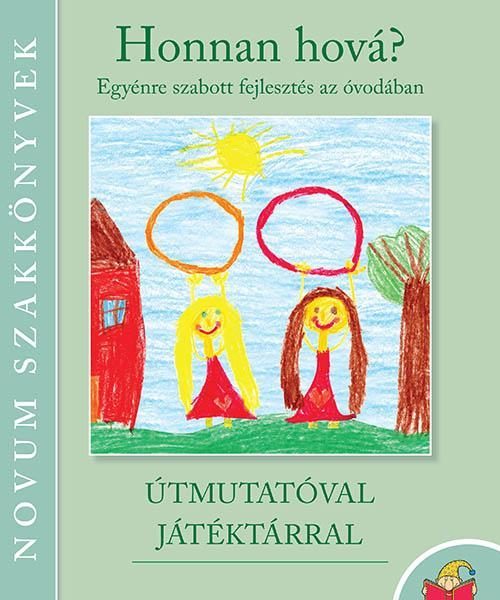 HONNAN HOVÁ? - EGYÉNRE SZABOTT FEJLESZTÉS AZ ÓVODÁBAN
