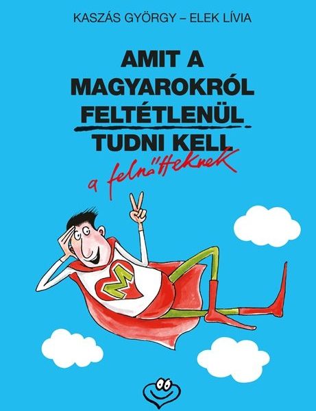 AMIT A MAGYAROKRÓL FELTÉTLENÜL TUDNI KELL