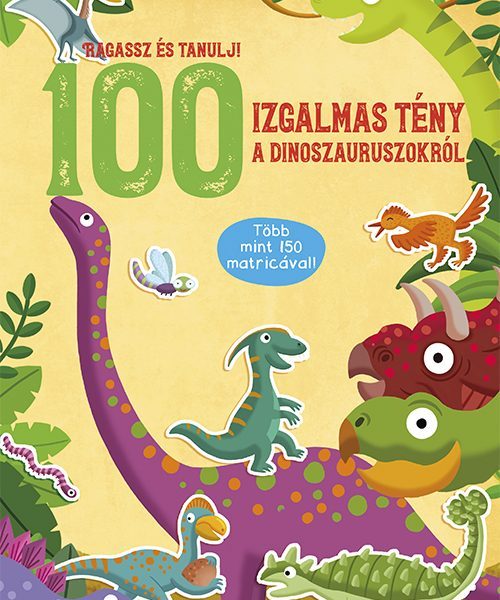 100 IZGALMAS TÉNY A DINOSZAURUSZOKRÓLL