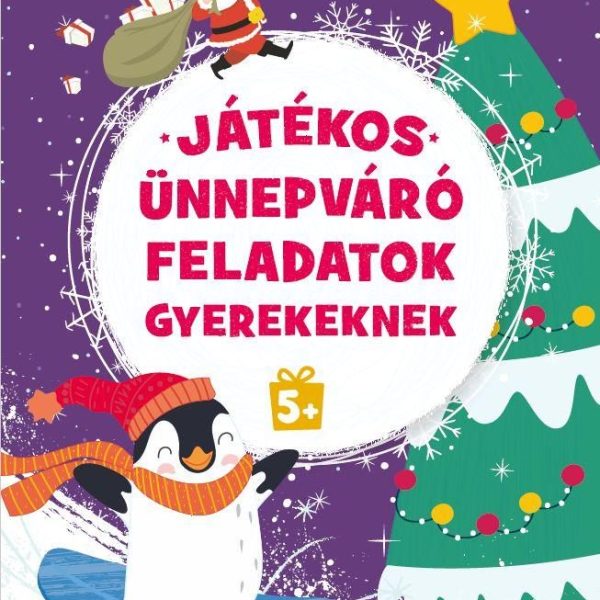 JÁTÉKOS ÜNNEPVÁRÓ FELADATOK GYEREKEKNEK 5+
