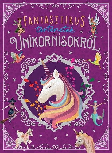 FANTASZTIKUS TÖRTÉNETEK AZ UNIKORNISOKRÓL