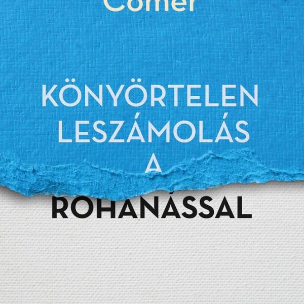 KÖNYÖRTELEN LESZÁMOLÁS A ROHANÁSSAL