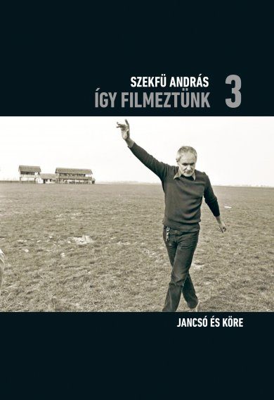 ÍGY FILMEZTÜNK 3. - JANCSÓ ÉS KÖRE