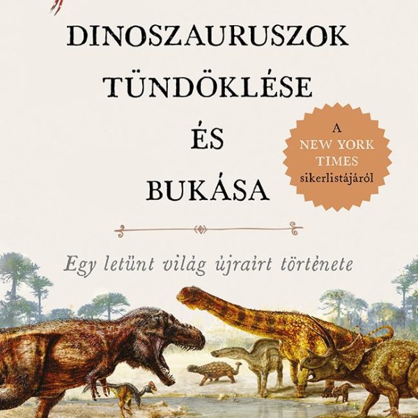 A DINOSZAURUSZOK TÜNDÖKLÉSE ÉS BUKÁSA