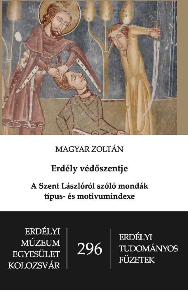 ERDÉLY VÉDŐSZENTJE - A SZENT LÁSZLÓRÓL SZÓLÓ MONDÁK TÍPUS- ÉS MOTÍVUMINDEXE