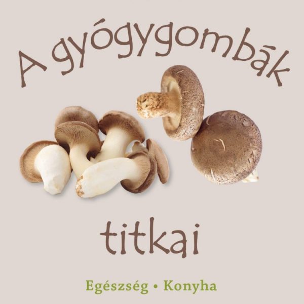 A GYÓGYGOMBÁK TITKAI