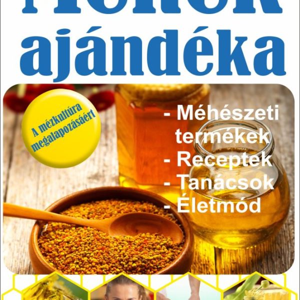 MÉHEK AJÁNDÉKA - MÉHÉSZETI TERMÉKEK-RECEPTEK, TANÁCSOK, ÉLETMÓD