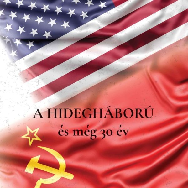 A HIDEGHÁBORÚ ÉS MÉG 30 ÉV