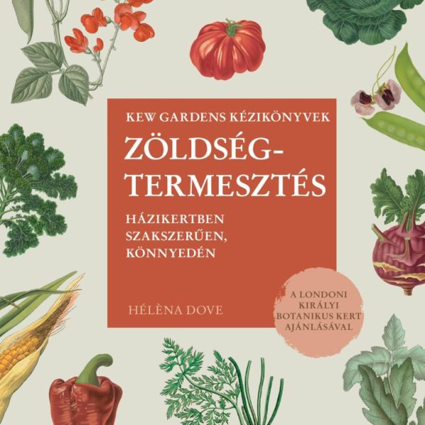 ZÖLDSÉGTERMESZTÉS - HÁZIKERTBEN SZAKSZERŰEN, KÖNNYEDÉN
