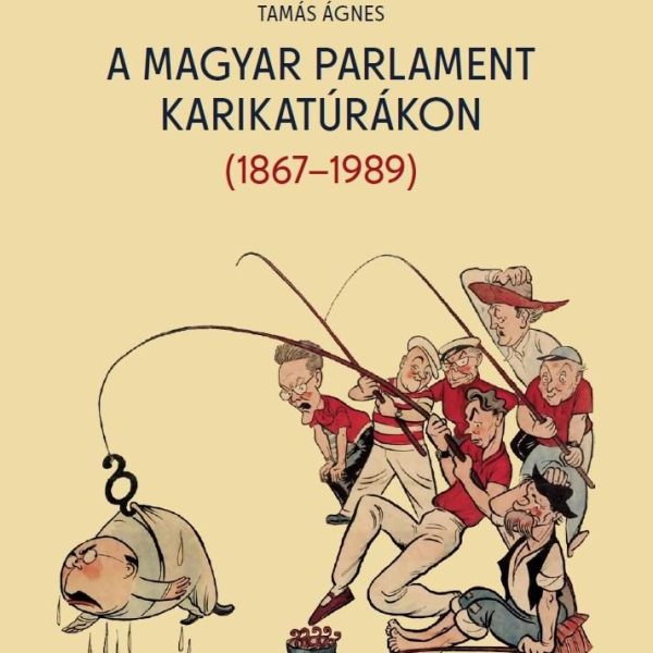 A MAGYAR PARLAMENT KARIKATÚRÁKON (1867-1989)