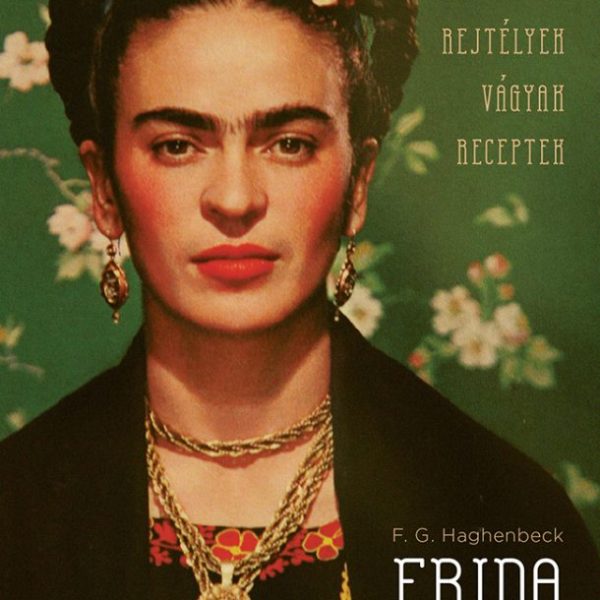 FRIDA FÜVESKÖNYVE - REJTÉLYEK, VÁGYAK, RECEPTEK